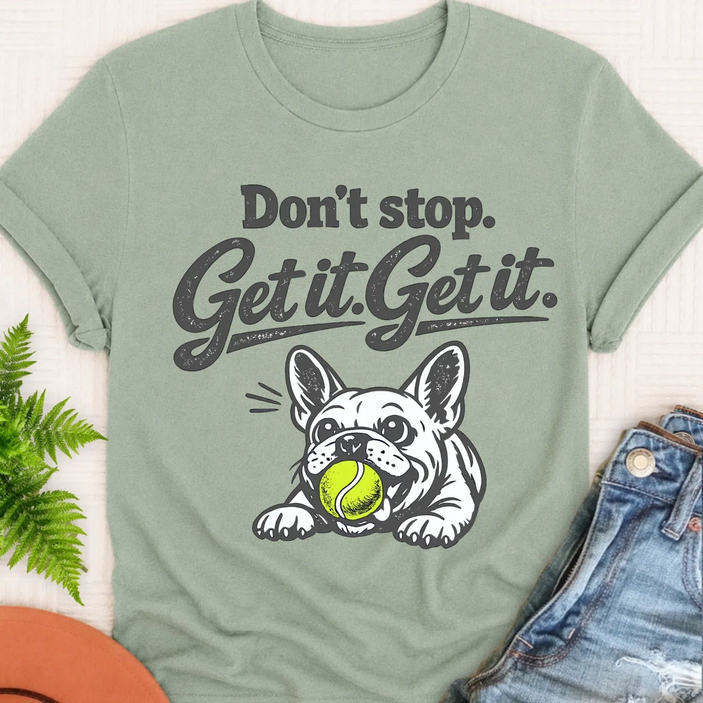 T-Shirt Bay / S Frenchie Bulldog Don't Stop Get It Unisex TShirt