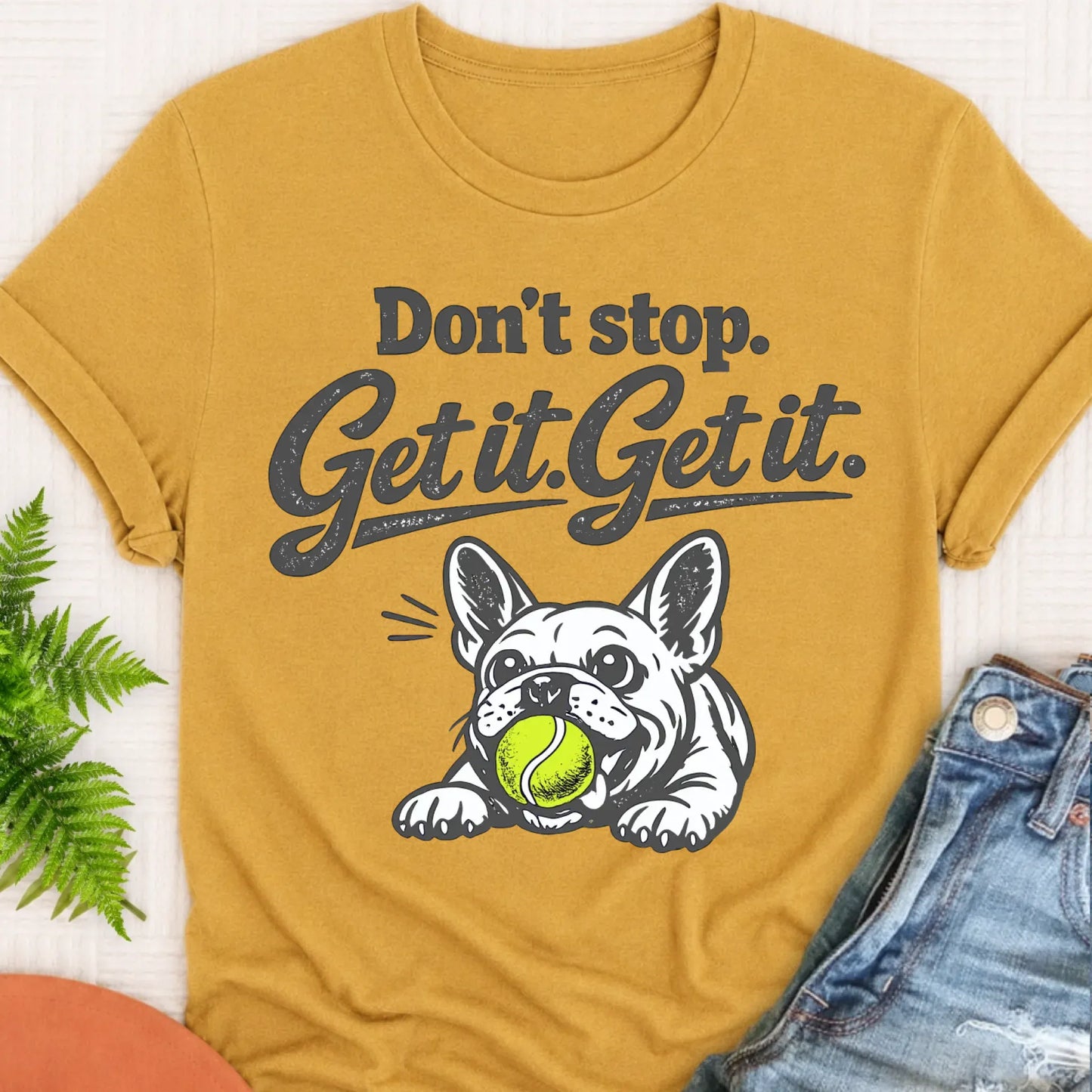 T-Shirt Mustard / S Frenchie Bulldog Don't Stop Get It Unisex TShirt