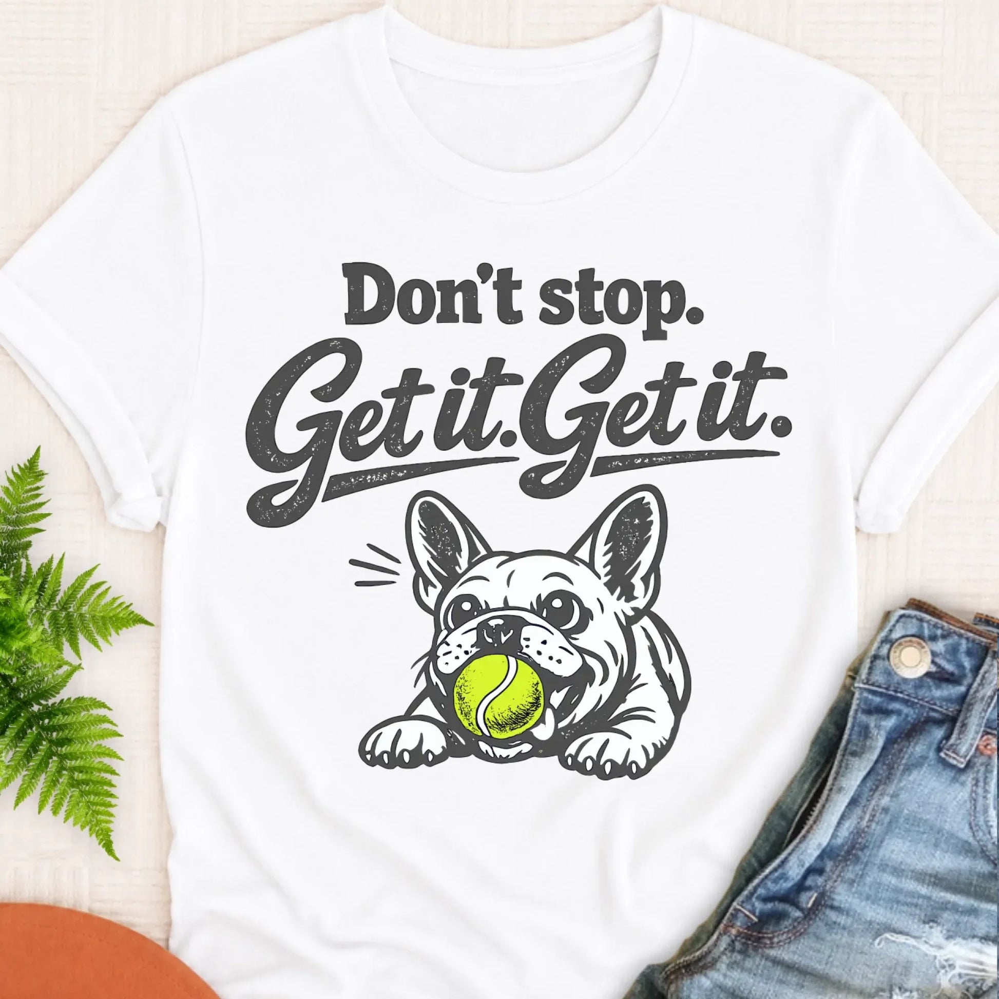 T-Shirt White / S Frenchie Bulldog Don't Stop Get It Unisex TShirt