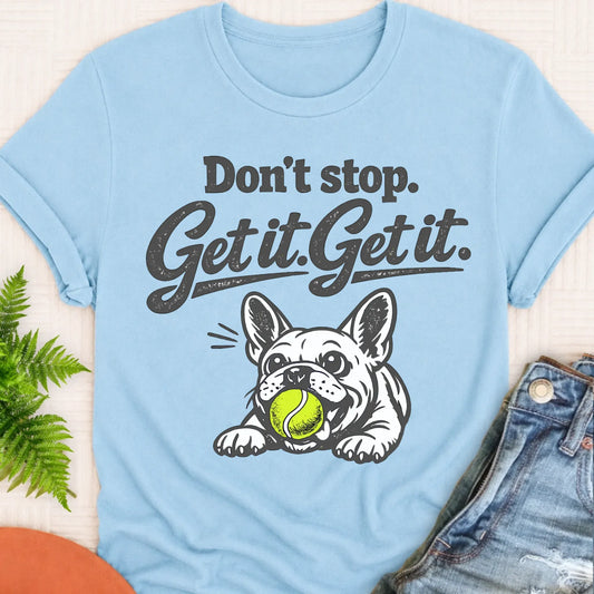 Frenchie Bulldog Don't Stop Get It Unisex TShirt Chambray