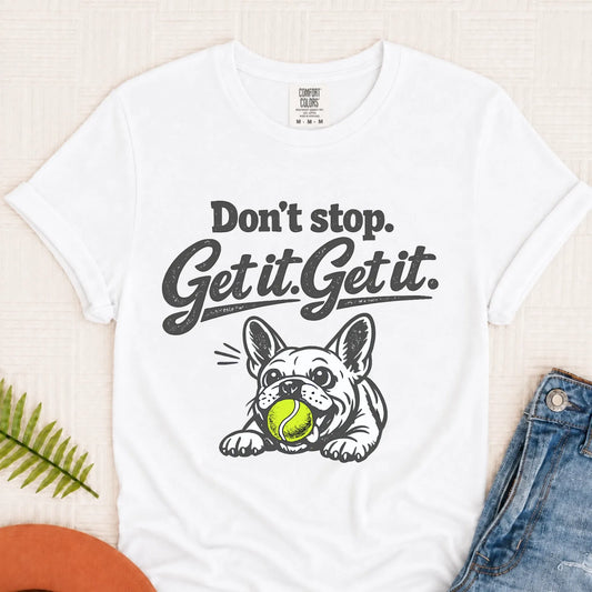 Frenchie Bulldog Don't Stop Get It Unisex TShirt White