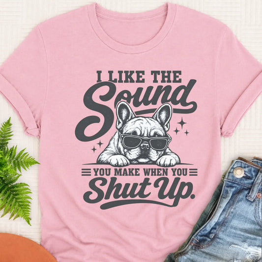 Frenchie Bulldog Funny Shut Up Unisex TShirt Blossom