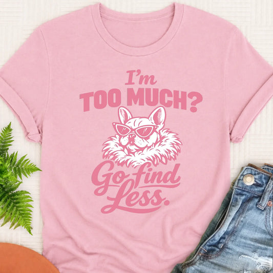 Frenchie Bulldog Go Find Less Unisex TShirt Blossom