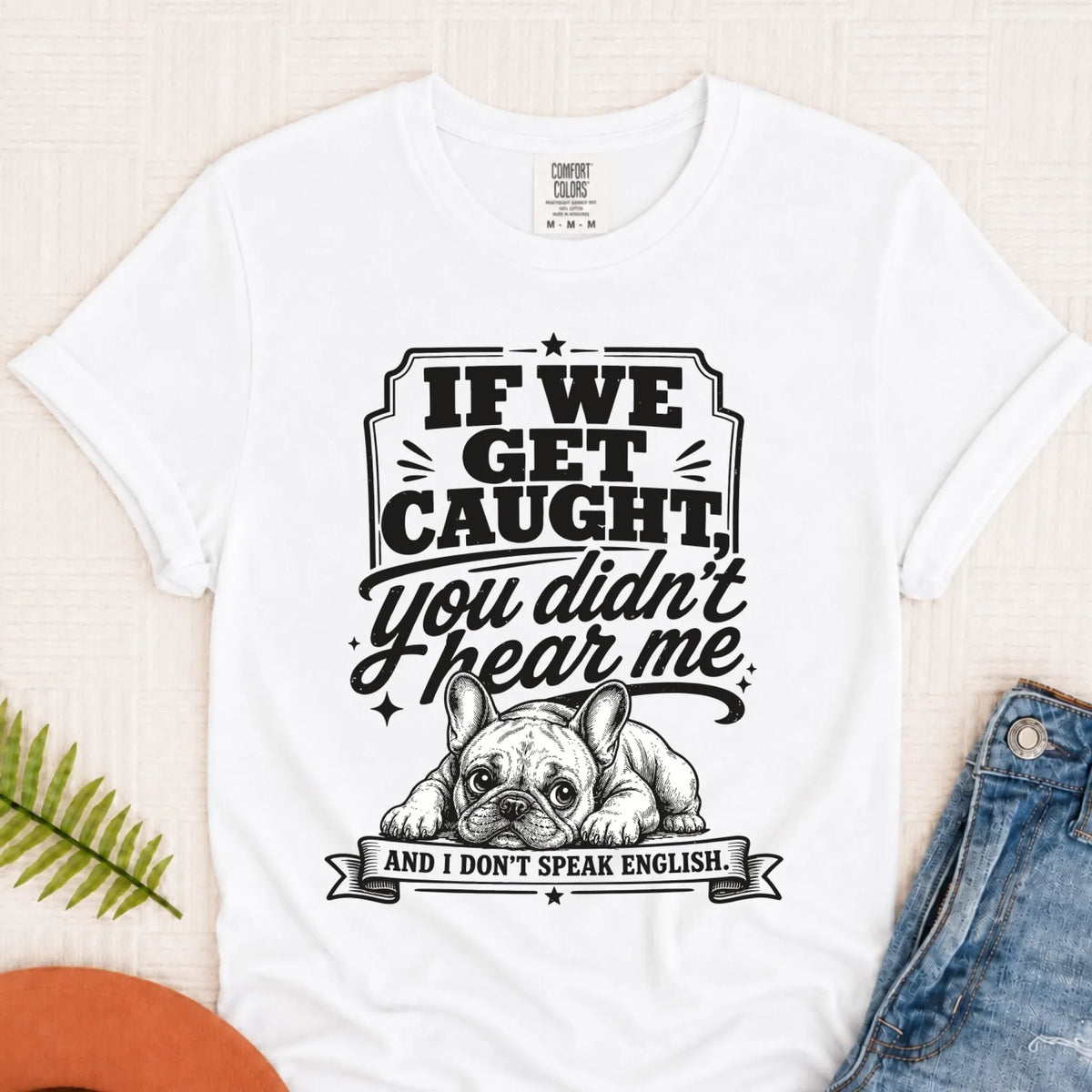 Frenchie Bulldog If We Get Caught Unisex TShirt White