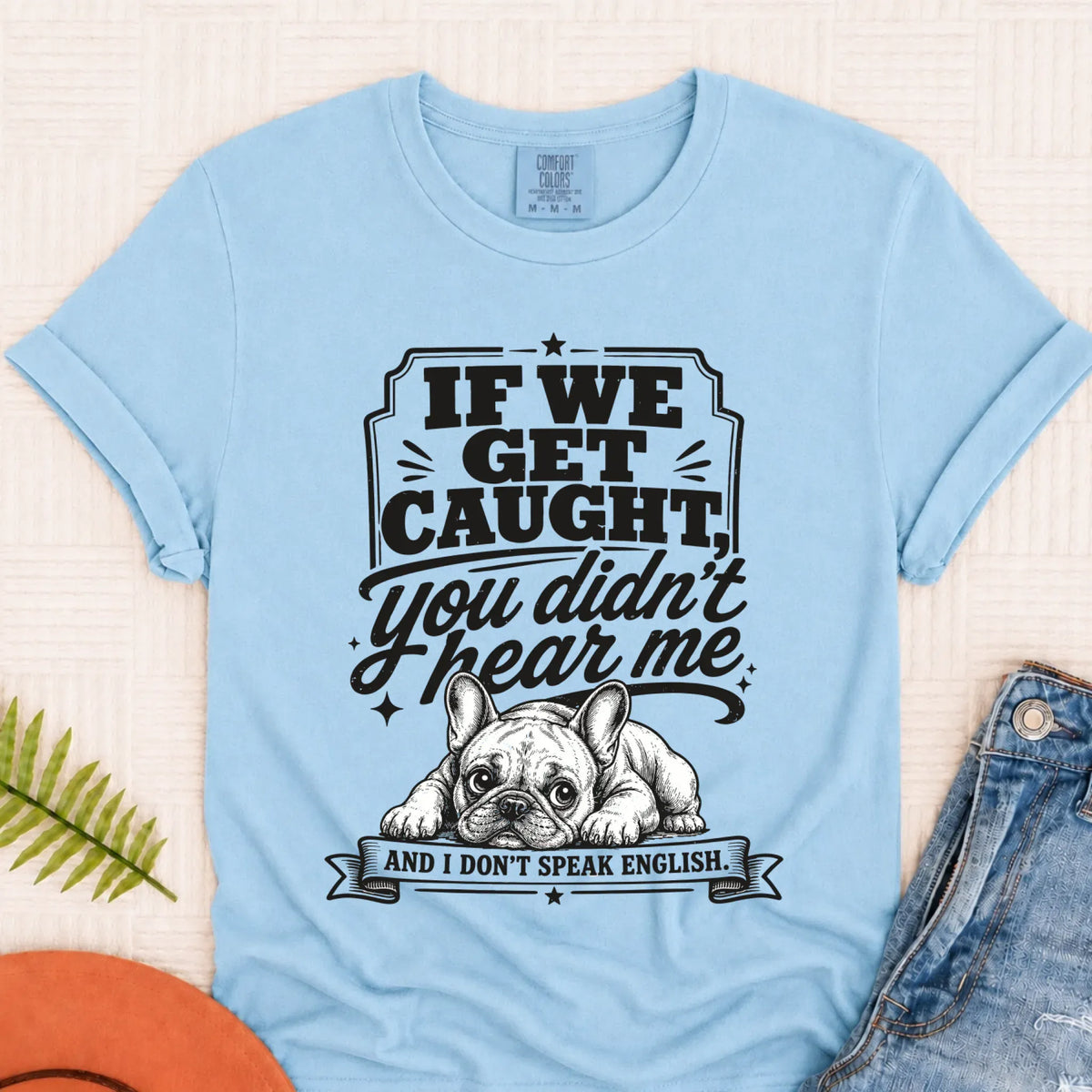 Frenchie Bulldog If We Get Caught Unisex TShirt Chambray