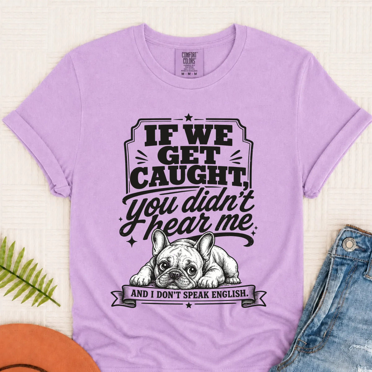 Frenchie Bulldog If We Get Caught Unisex TShirt Orchid