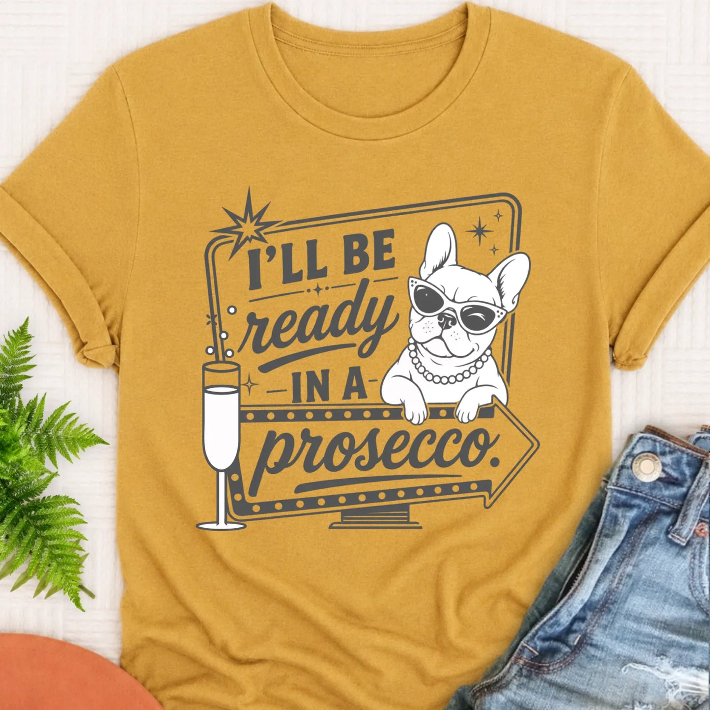 T-Shirt Mustard / S Frenchie Bulldog Ready In a Prosecco Unisex TShirt