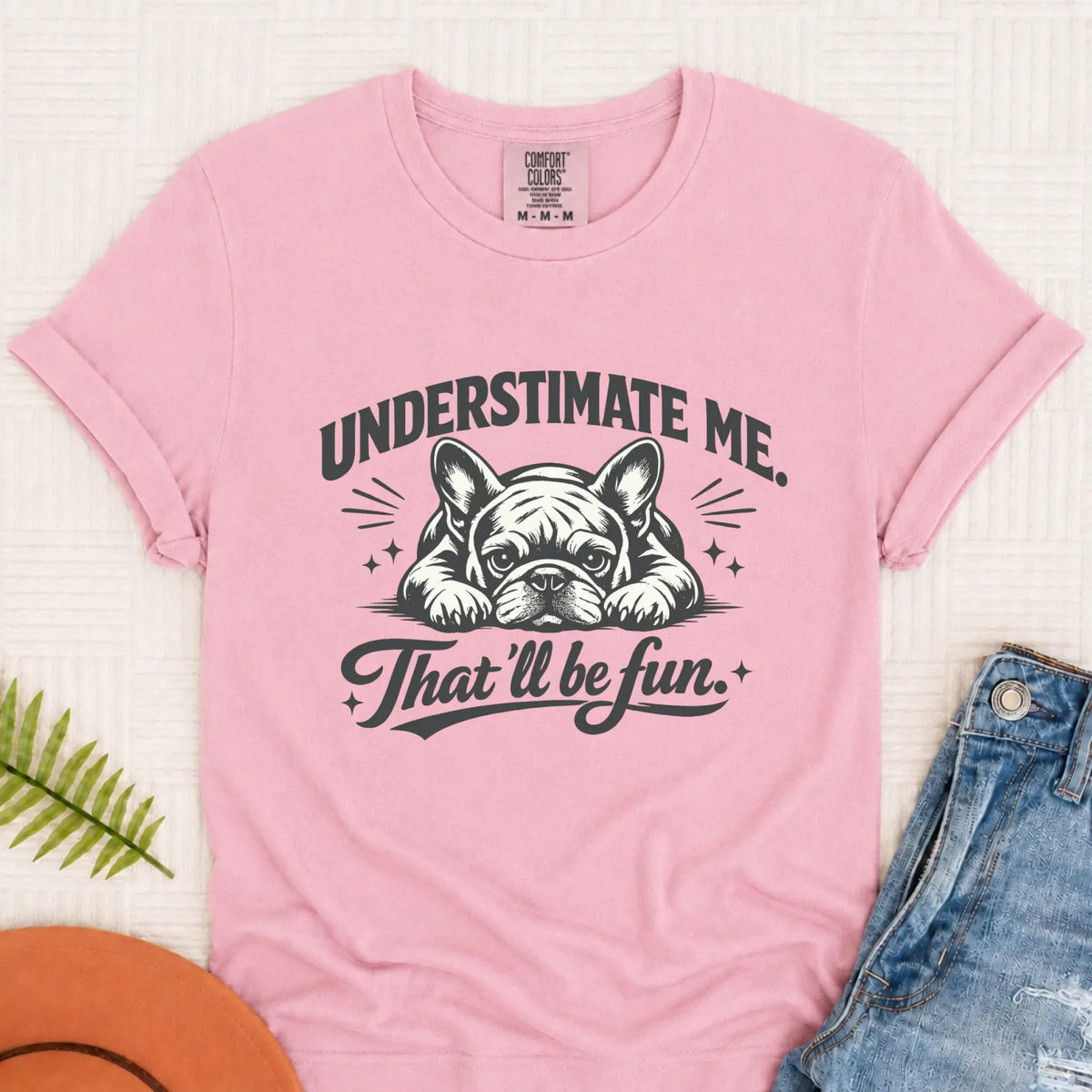 Frenchie Bullldog Underestimate Me Snark Unisex TShirt Blossom