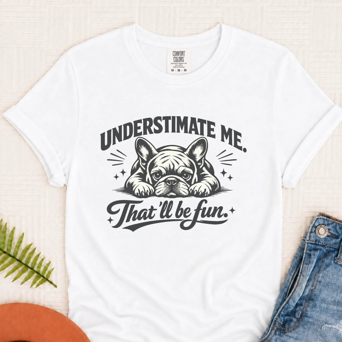 Frenchie Bullldog Underestimate Me Snark Unisex TShirt White