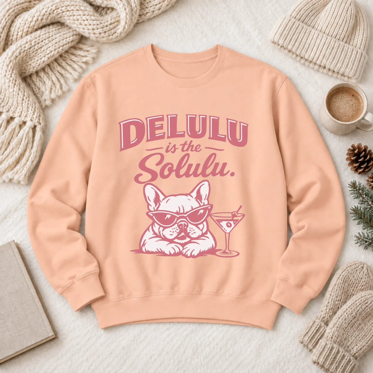 Frenchie Delulu Drinking Martini Unisex Sweatshirt Peachy