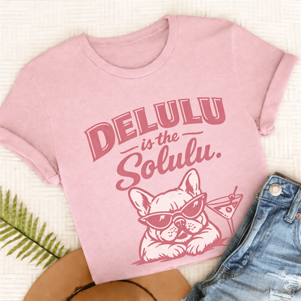 Frenchie Delulu Solulu Unisex TShirt Comfort Colors Blossom