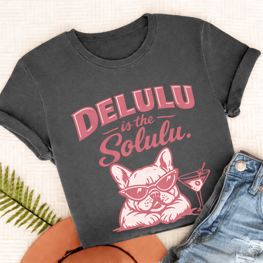 Frenchie Delulu Solulu Unisex TShirt Comfort Colors Pepper