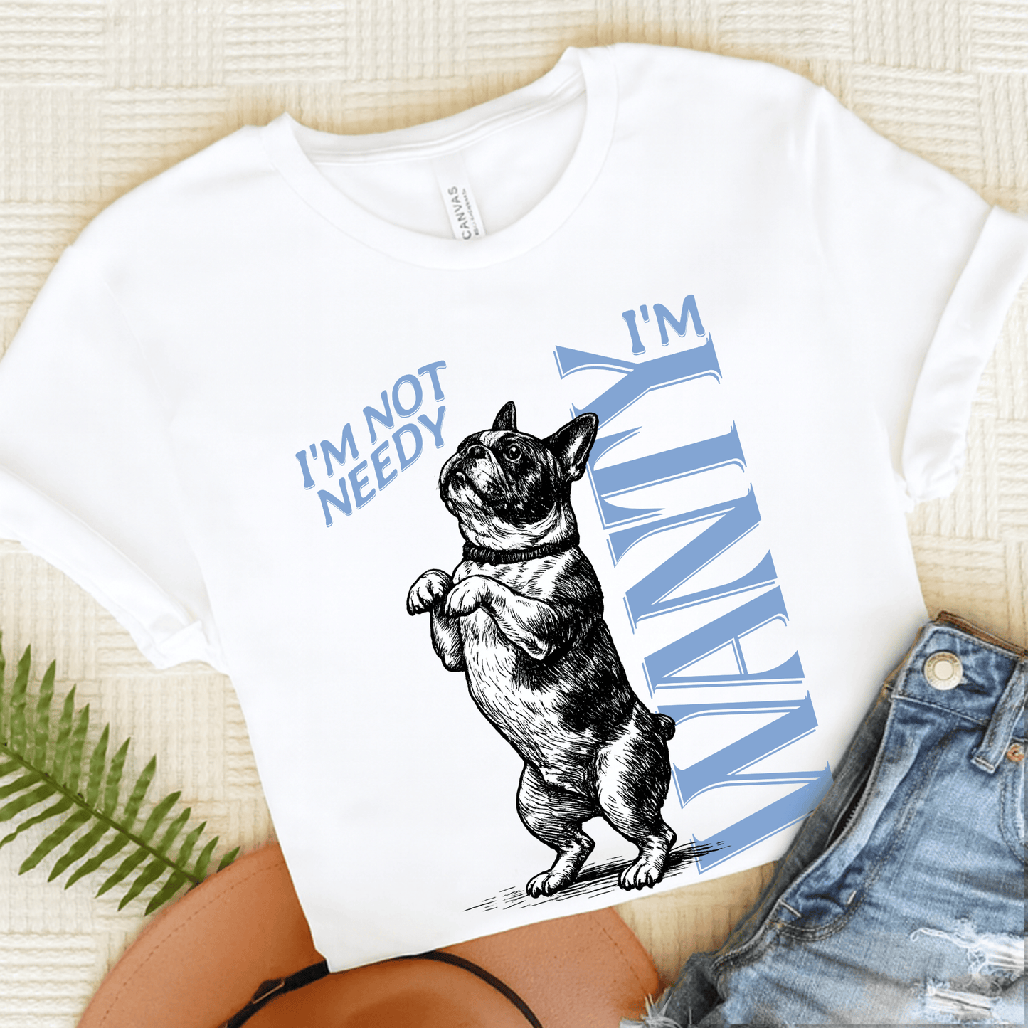 Frenchie Needy Not Wanty Country Unisex TShirt White