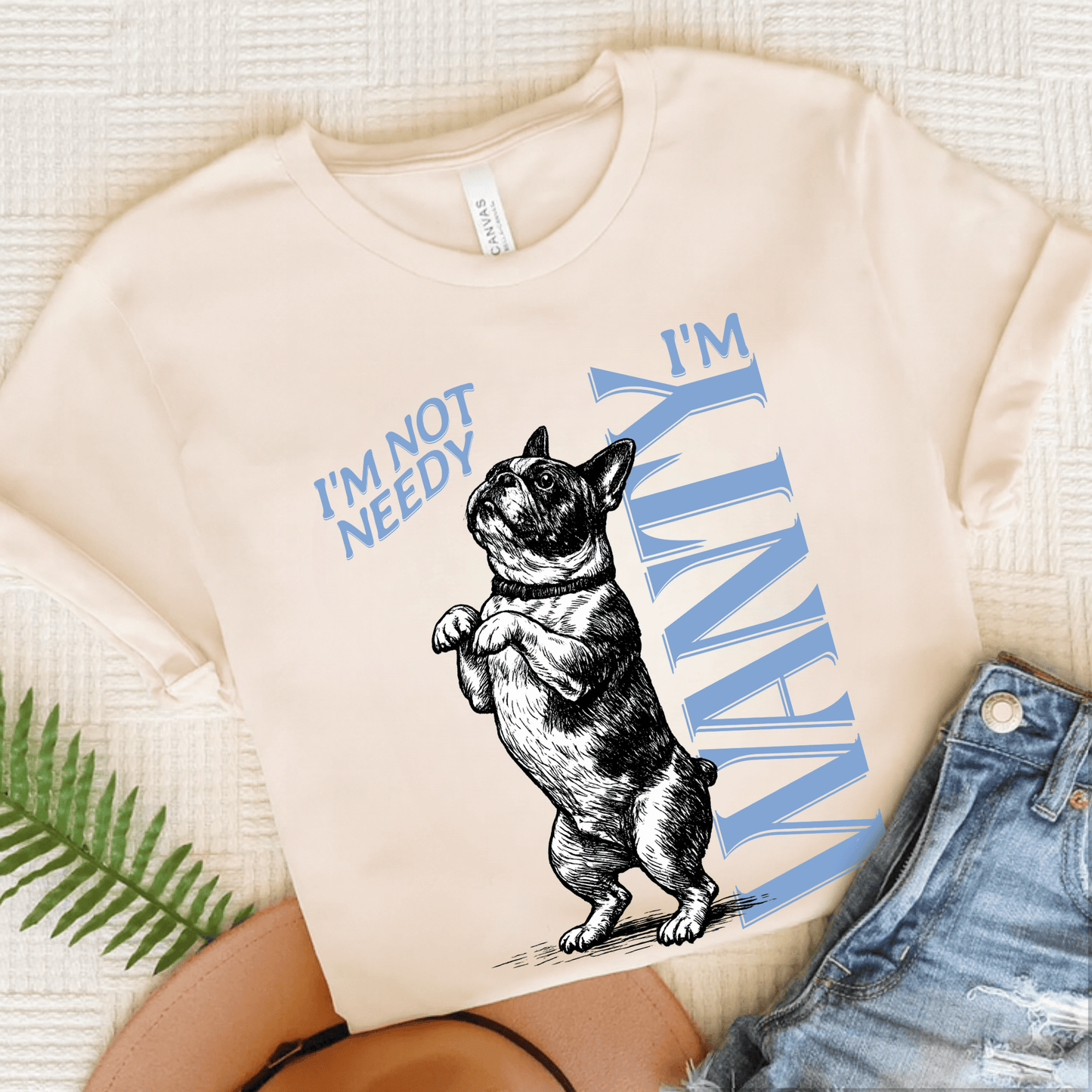 Frenchie Needy Not Wanty Country Unisex TShirt Natural