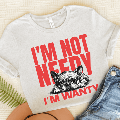 Frenchie Needy Not Wanty Unisex TShirt Ash