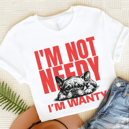 Frenchie Needy Not Wanty Unisex TShirt White