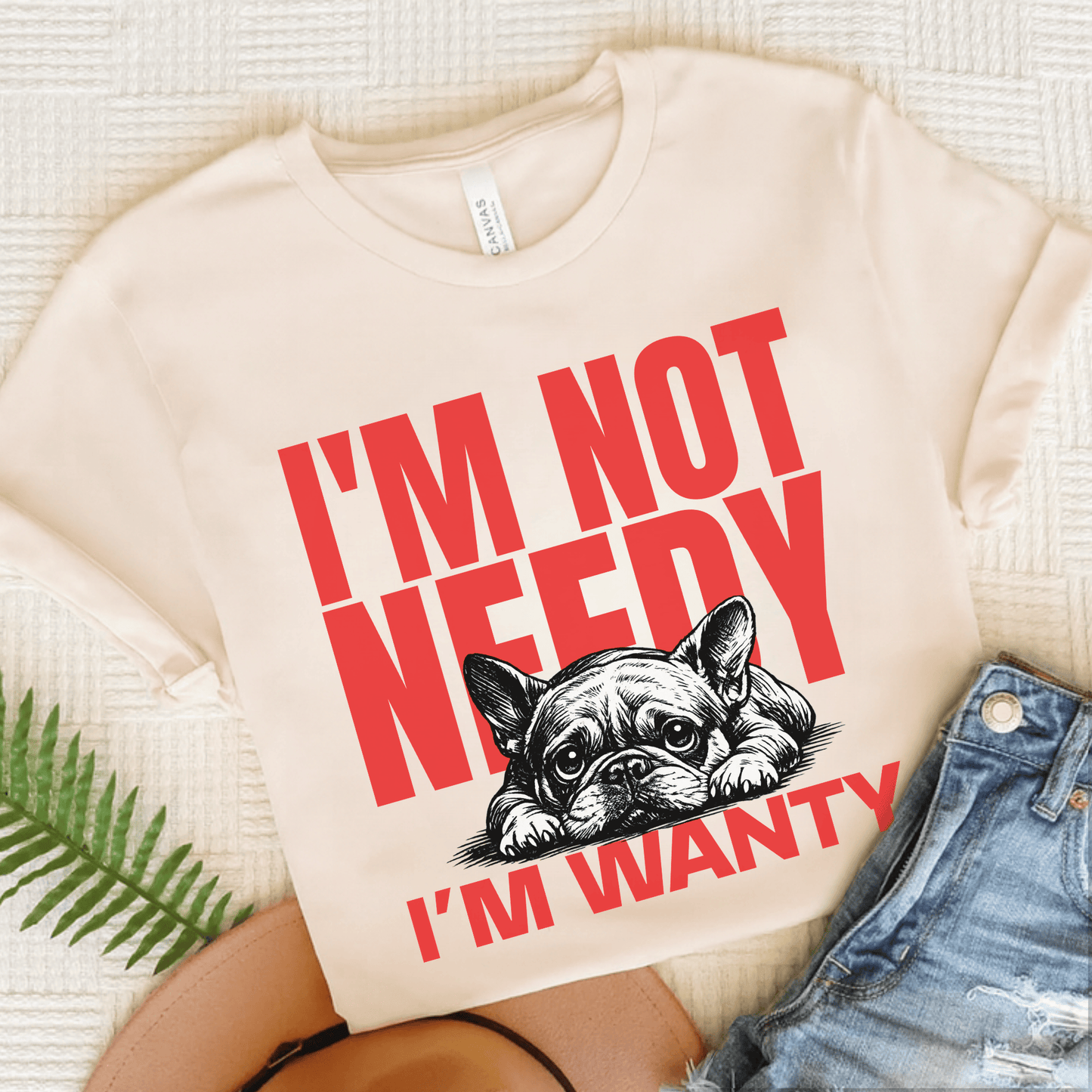 Frenchie Needy Not Wanty Unisex TShirt Natural