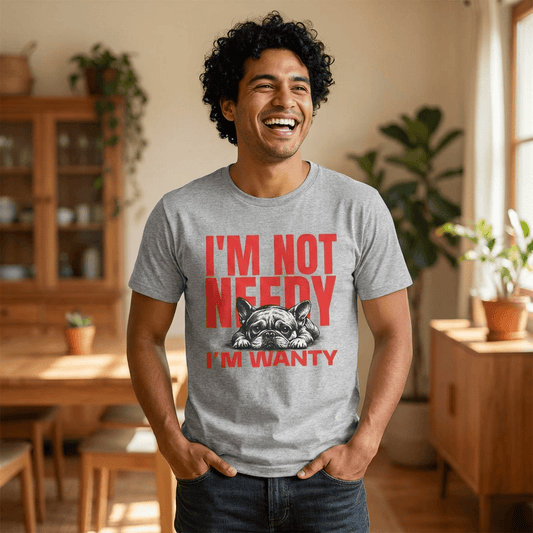 Frenchie Needy Not Wanty Unisex TShirt
