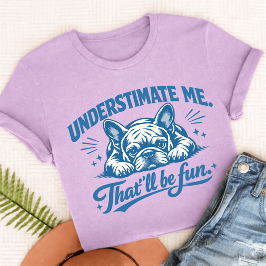 Frenchie Underestimate Me Snark Unisex TShirt Comfort Colors Orchid
