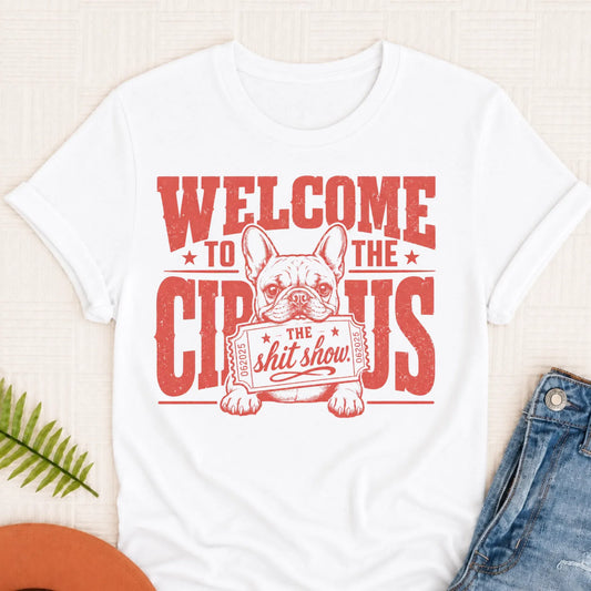 Frenchie Welcome to the Circus Unisex TShirt White