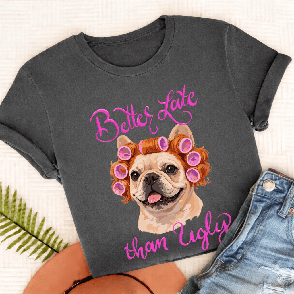 Personalized Frenchie Better Late Unisex TShirt Comfort Colors Pepper
