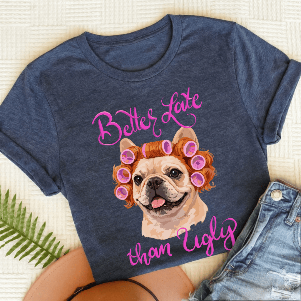 Personalized Frenchie Better Late Unisex TShirt Heather Navy