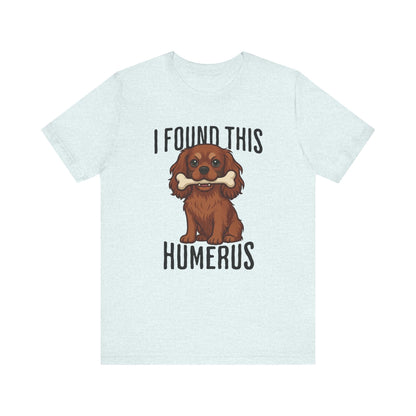 Ruby Cavalier Humerus Tshirt
