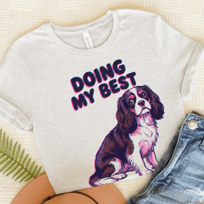 Cavalier Doing My Best Unisex TShirt Ash
